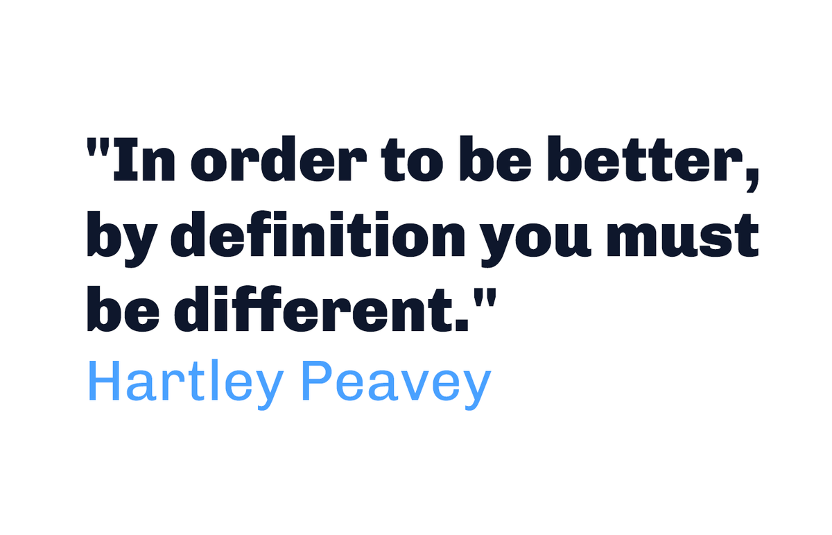 Hartley Peavey quote 'In order to be better, by definition you must be different.'